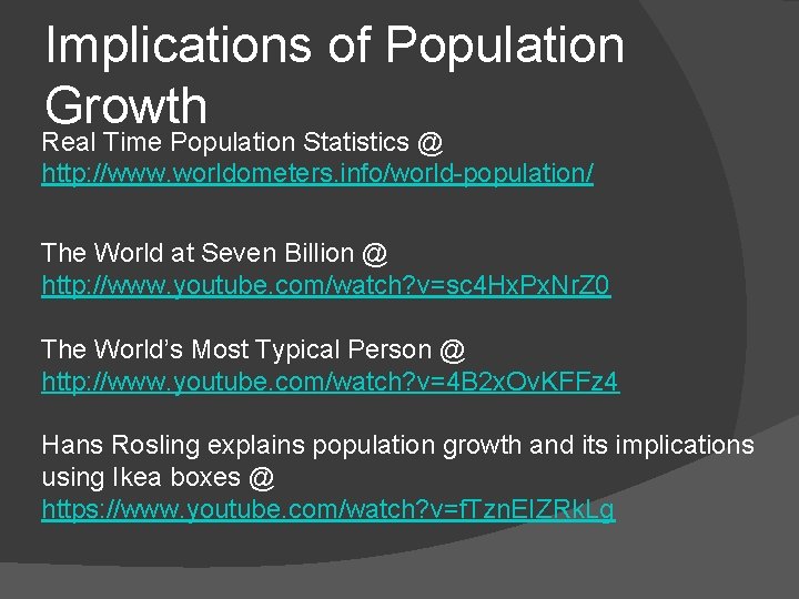 Implications of Population Growth Real Time Population Statistics @ http: //www. worldometers. info/world-population/ The