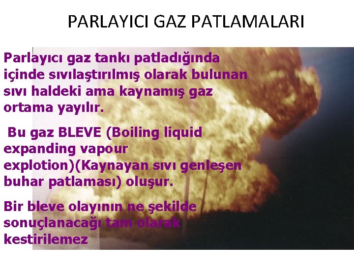 PARLAYICI GAZ PATLAMALARI Parlayıcı gaz tankı patladığında içinde sıvılaştırılmış olarak bulunan sıvı haldeki ama