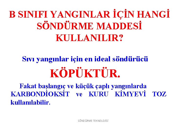 B SINIFI YANGINLAR İÇİN HANGİ SÖNDÜRME MADDESİ KULLANILIR? Sıvı yangınlar için en ideal söndürücü