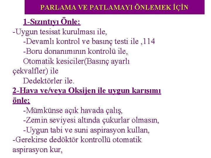 PARLAMA VE PATLAMAYI ÖNLEMEK İÇİN 1 -Sızıntıyı Önle: -Uygun tesisat kurulması ile, -Devamlı kontrol