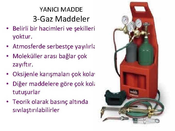 YANICI MADDE 3 -Gaz Maddeler • Belirli bir hacimleri ve şekilleri yoktur. • Atmosferde