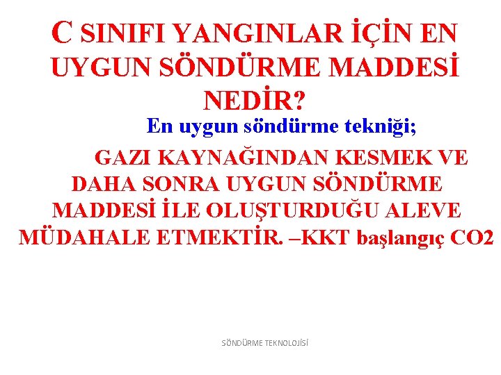 C SINIFI YANGINLAR İÇİN EN UYGUN SÖNDÜRME MADDESİ NEDİR? En uygun söndürme tekniği; GAZI