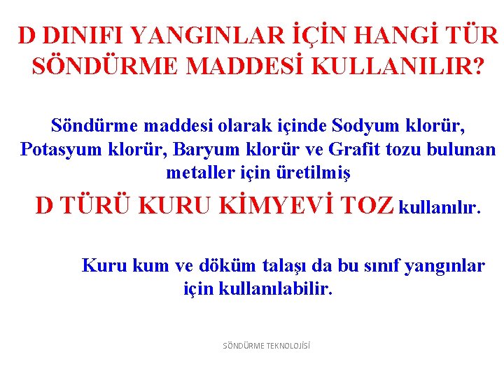 D DINIFI YANGINLAR İÇİN HANGİ TÜR SÖNDÜRME MADDESİ KULLANILIR? Söndürme maddesi olarak içinde Sodyum