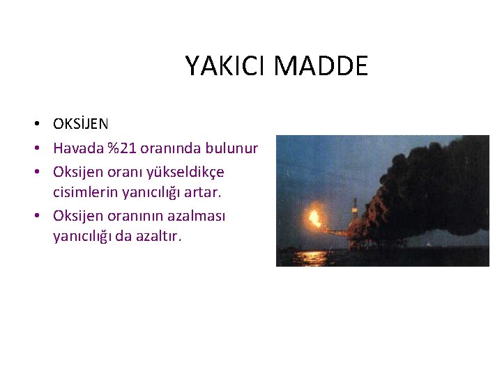 YAKICI MADDE • OKSİJEN • Havada %21 oranında bulunur • Oksijen oranı yükseldikçe cisimlerin