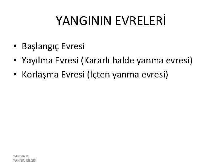 YANGININ EVRELERİ • Başlangıç Evresi • Yayılma Evresi (Kararlı halde yanma evresi) • Korlaşma