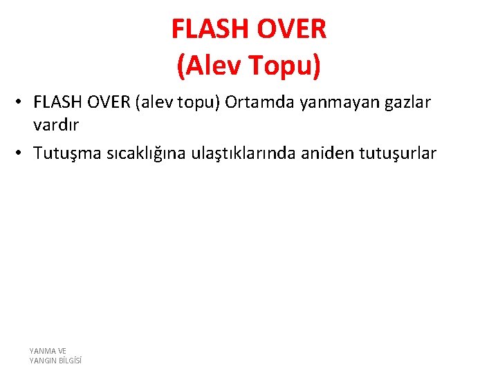 FLASH OVER (Alev Topu) • FLASH OVER (alev topu) Ortamda yanmayan gazlar vardır •