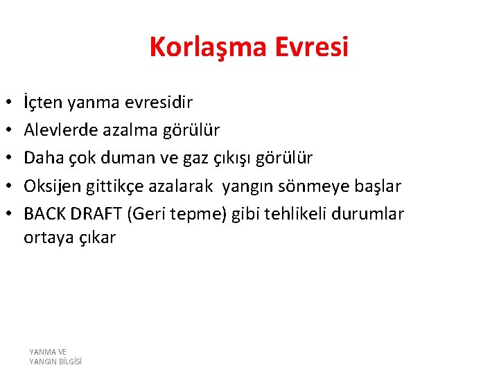 Korlaşma Evresi • • • İçten yanma evresidir Alevlerde azalma görülür Daha çok duman