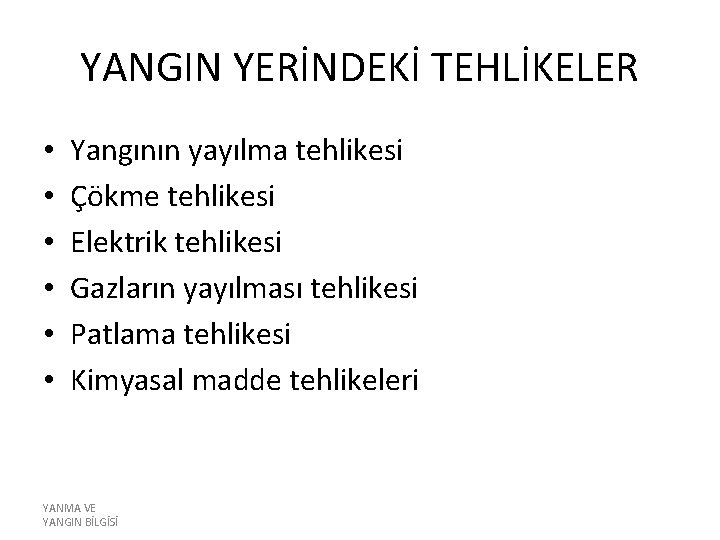 YANGIN YERİNDEKİ TEHLİKELER • • • Yangının yayılma tehlikesi Çökme tehlikesi Elektrik tehlikesi Gazların