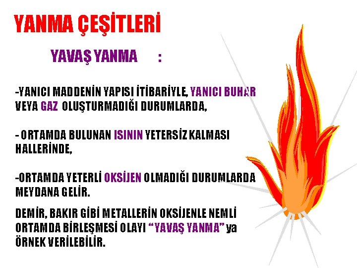 YANMA ÇEŞİTLERİ YAVAŞ YANMA : -YANICI MADDENİN YAPISI İTİBARİYLE, YANICI BUHAR VEYA GAZ OLUŞTURMADIĞI