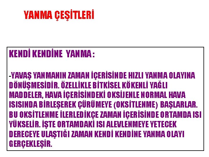 YANMA ÇEŞİTLERİ KENDİNE YANMA : -YAVAŞ YANMANIN ZAMAN İÇERİSİNDE HIZLI YANMA OLAYINA DÖNÜŞMESİDİR. ÖZELLİKLE