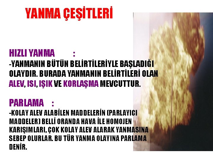 YANMA ÇEŞİTLERİ HIZLI YANMA : -YANMANIN BÜTÜN BELİRTİLERİYLE BAŞLADIĞI OLAYDIR. BURADA YANMANIN BELİRTİLERİ OLAN