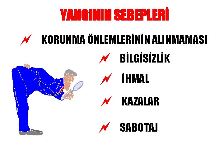 YANGININ SEBEPLERİ ~ KORUNMA ÖNLEMLERİNİN ALINMAMASI ~ BİLGİSİZLİK ~ İHMAL ~ KAZALAR ~ SABOTAJ