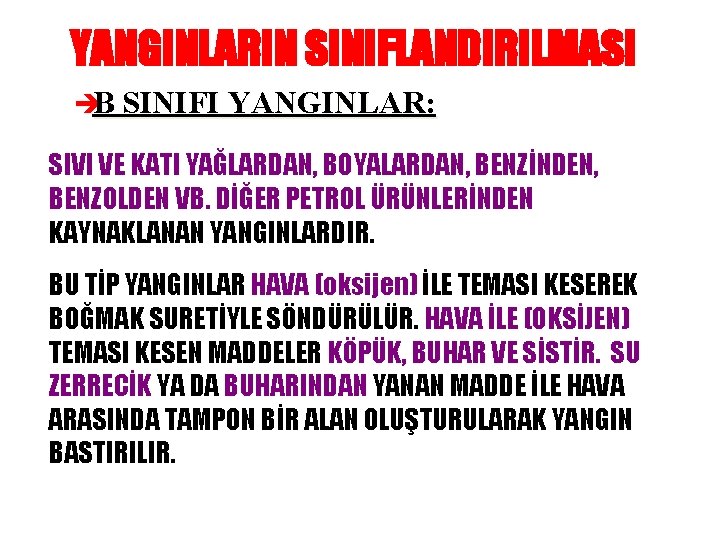 YANGINLARIN SINIFLANDIRILMASI èB SINIFI YANGINLAR: SIVI VE KATI YAĞLARDAN, BOYALARDAN, BENZİNDEN, BENZOLDEN VB. DİĞER