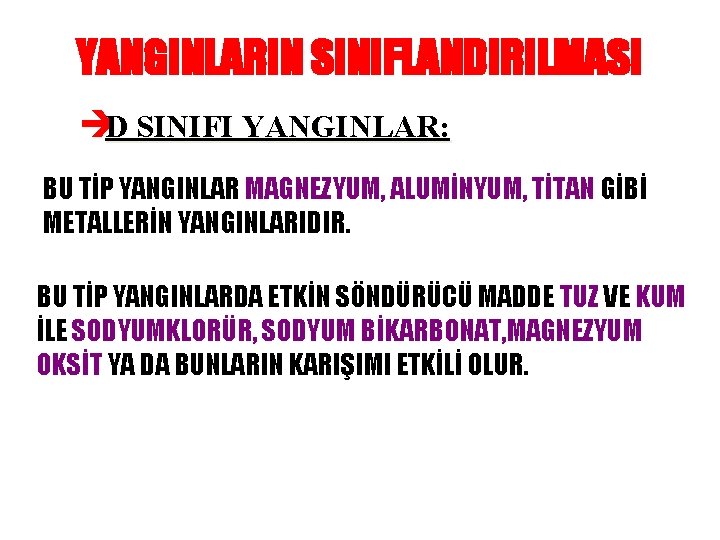 YANGINLARIN SINIFLANDIRILMASI èD SINIFI YANGINLAR: BU TİP YANGINLAR MAGNEZYUM, ALUMİNYUM, TİTAN GİBİ METALLERİN YANGINLARIDIR.