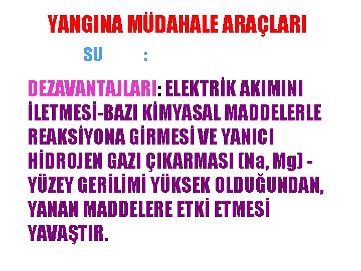 YANGINA MÜDAHALE ARAÇLARI SU : DEZAVANTAJLARI: ELEKTRİK AKIMINI İLETMESİ-BAZI KİMYASAL MADDELERLE REAKSİYONA GİRMESİ VE