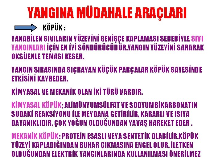 YANGINA MÜDAHALE ARAÇLARI KÖPÜK : YANABİLEN SIVILARIN YÜZEYİNİ GENİŞÇE KAPLAMASI SEBEBİYLE SIVI YANGINLARI İÇİN