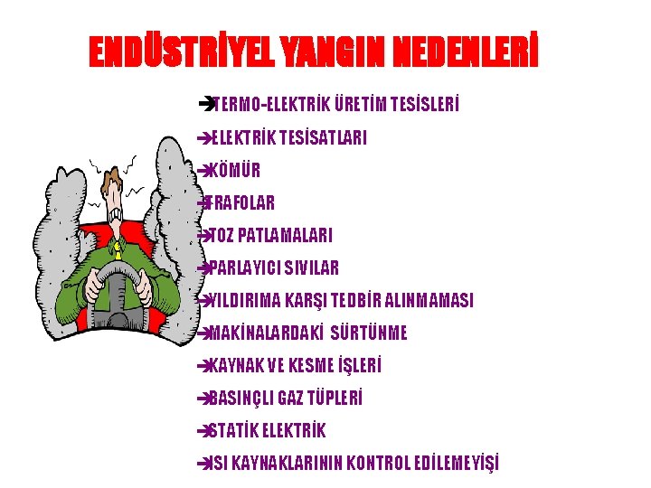 ENDÜSTRİYEL YANGIN NEDENLERİ èTERMO-ELEKTRİK ÜRETİM TESİSLERİ èELEKTRİK TESİSATLARI èKÖMÜR è TRAFOLAR èTOZ PATLAMALARI èPARLAYICI