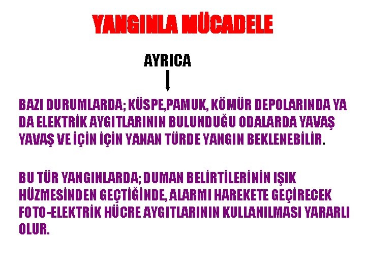 YANGINLA MÜCADELE AYRICA BAZI DURUMLARDA; KÜSPE, PAMUK, KÖMÜR DEPOLARINDA YA DA ELEKTRİK AYGITLARININ BULUNDUĞU