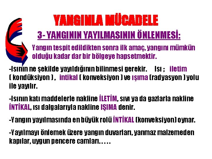 YANGINLA MÜCADELE 3 - YANGININ YAYILMASININ ÖNLENMESİ: Yangın tespit edildikten sonra ilk amaç, yangını