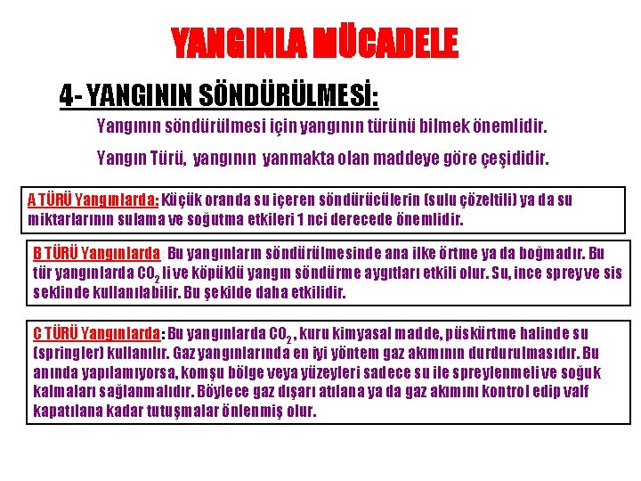 YANGINLA MÜCADELE 4 - YANGININ SÖNDÜRÜLMESİ: Yangının söndürülmesi için yangının türünü bilmek önemlidir. Yangın