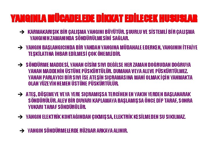 YANGINLA MÜCADELEDE DİKKAT EDİLECEK HUSUSLAR è KARMAKARIŞIK BİR ÇALIŞMA YANGINI BÜYÜTÜR. ŞUURLU VE SİSTEMLİ