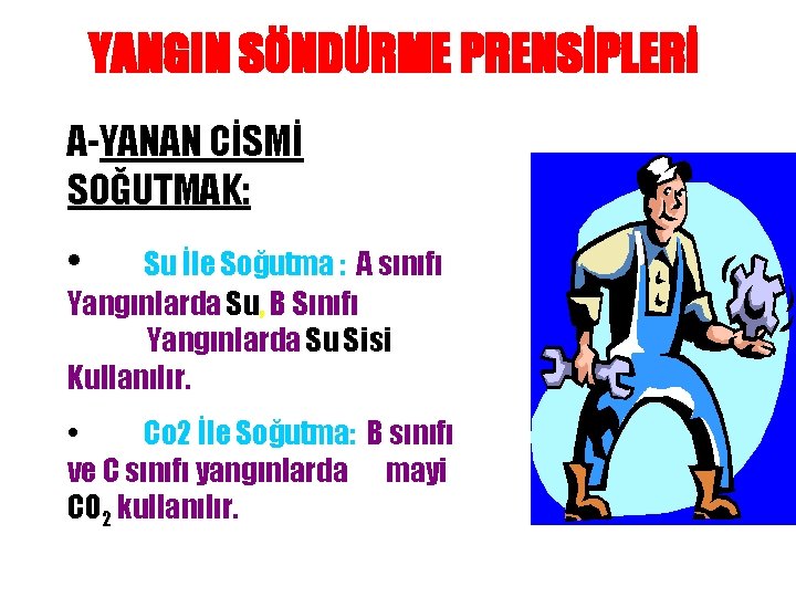 YANGIN SÖNDÜRME PRENSİPLERİ A-YANAN CİSMİ SOĞUTMAK: • Su İle Soğutma : A sınıfı Yangınlarda