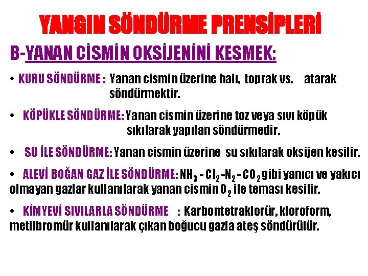 YANGIN SÖNDÜRME PRENSİPLERİ B-YANAN CİSMİN OKSİJENİNİ KESMEK: • KURU SÖNDÜRME : Yanan cismin üzerine