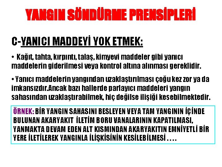 YANGIN SÖNDÜRME PRENSİPLERİ C-YANICI MADDEYİ YOK ETMEK: • Kağıt, tahta, kırpıntı, talaş, kimyevi maddeler