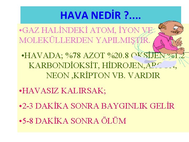 HAVA NEDİR ? . . • GAZ HALİNDEKİ ATOM, İYON VE MOLEKÜLLERDEN YAPILMIŞTIR. •