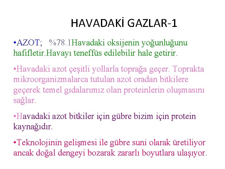 HAVADAKİ GAZLAR-1 • AZOT; %78. 1 Havadaki oksijenin yoğunluğunu hafifletir. Havayı teneffüs edilebilir hale