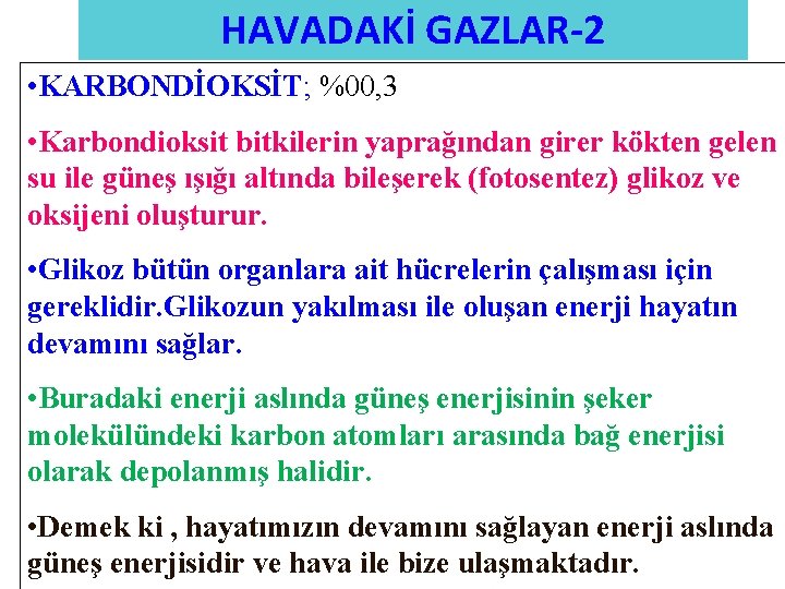 HAVADAKİ GAZLAR-2 • KARBONDİOKSİT; KARBONDİOKSİT %00, 3 • Karbondioksit bitkilerin yaprağından girer kökten gelen