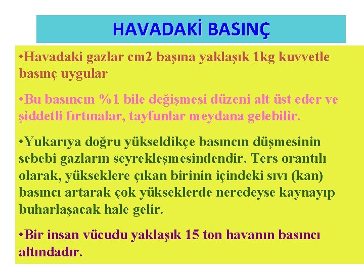 HAVADAKİ BASINÇ • Havadaki gazlar cm 2 başına yaklaşık 1 kg kuvvetle basınç uygular