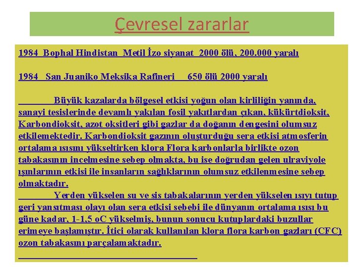 Çevresel zararlar 1984 Bophal Hindistan Metil İzo siyanat 2000 ölü, 200. 000 yaralı 1984