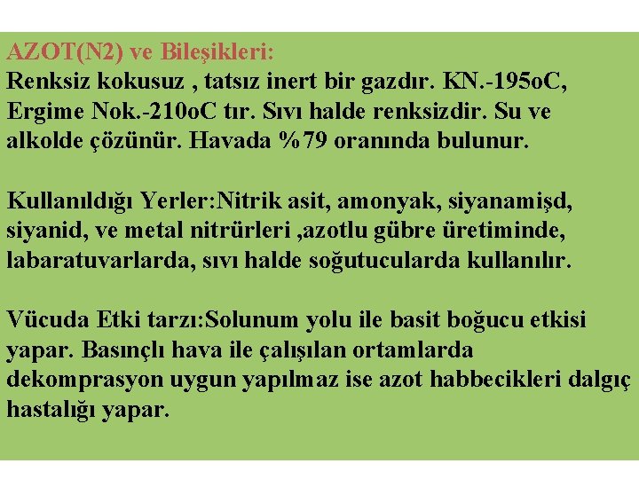 AZOT(N 2) ve Bileşikleri: Renksiz kokusuz , tatsız inert bir gazdır. KN. -195 o.