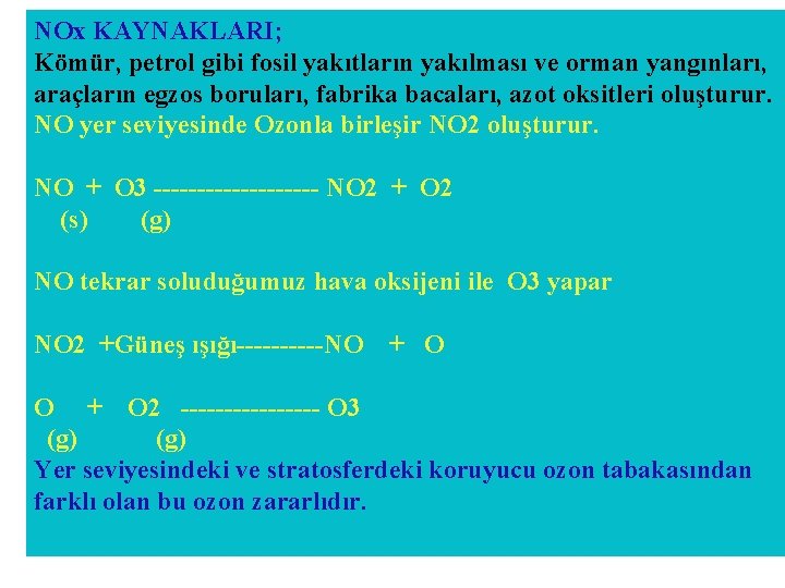 NOx KAYNAKLARI; Kömür, petrol gibi fosil yakıtların yakılması ve orman yangınları, araçların egzos boruları,