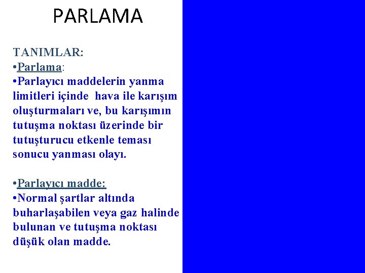 PARLAMA TANIMLAR: • Parlama: • Parlayıcı maddelerin yanma limitleri içinde hava ile karışım oluşturmaları