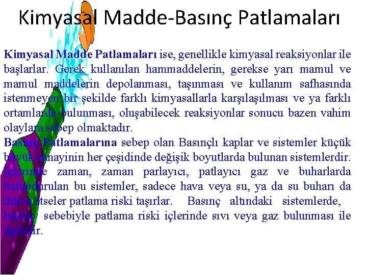 Kimyasal Madde-Basınç Patlamaları Kimyasal Madde Patlamaları ise, genellikle kimyasal reaksiyonlar ile başlarlar. Gerek kullanılan