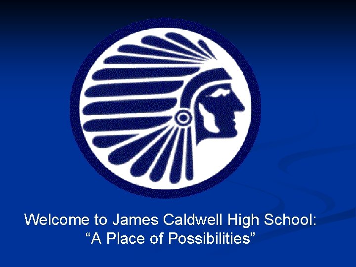 Welcome to James Caldwell High School: “A Place of Possibilities” 