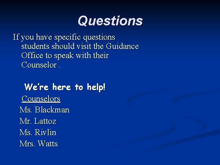 Questions If you have specific questions students should visit the Guidance Office to speak