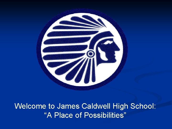 Welcome to James Caldwell High School: “A Place of Possibilities” 