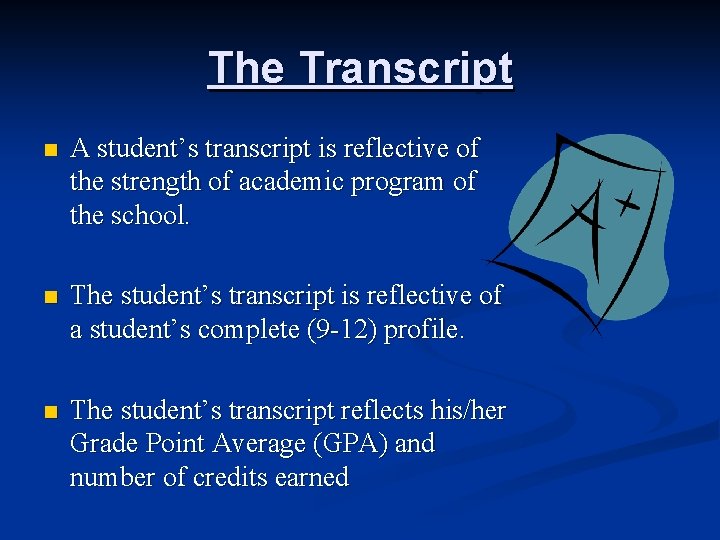 The Transcript n A student’s transcript is reflective of the strength of academic program