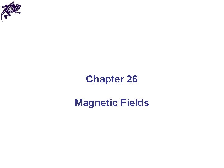 Chapter 26 Magnetic Fields 