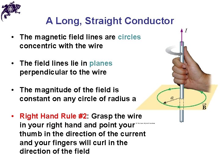 A Long, Straight Conductor • The magnetic field lines are circles concentric with the