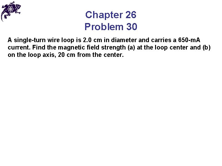 Chapter 26 Problem 30 A single-turn wire loop is 2. 0 cm in diameter