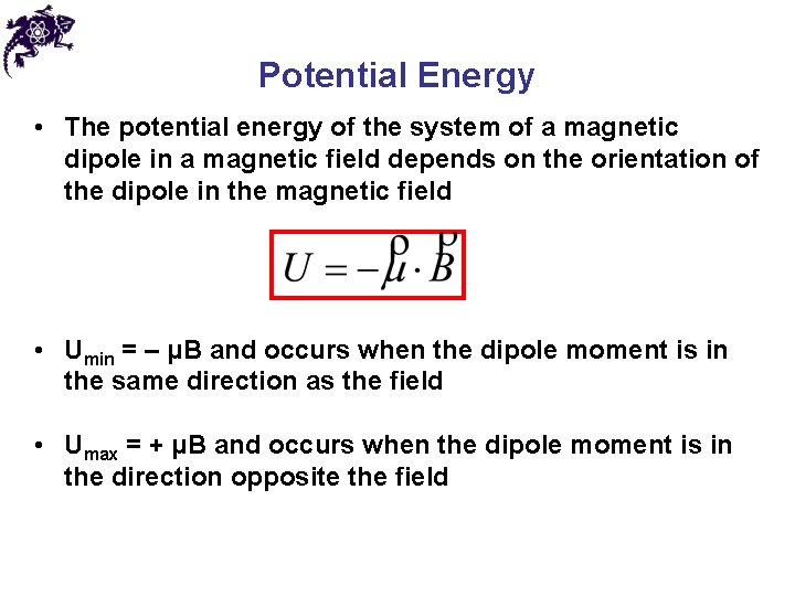 Potential Energy • The potential energy of the system of a magnetic dipole in