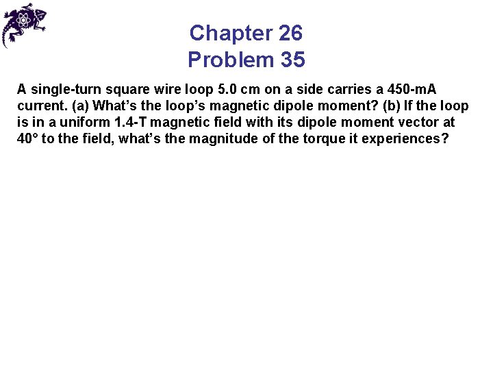 Chapter 26 Problem 35 A single-turn square wire loop 5. 0 cm on a