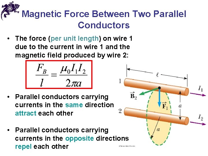 Magnetic Force Between Two Parallel Conductors • The force (per unit length) on wire