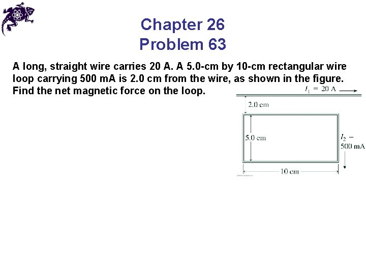 Chapter 26 Problem 63 A long, straight wire carries 20 A. A 5. 0