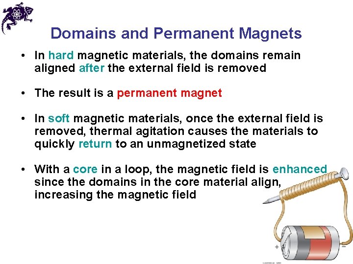 Domains and Permanent Magnets • In hard magnetic materials, the domains remain aligned after
