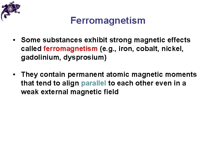 Ferromagnetism • Some substances exhibit strong magnetic effects called ferromagnetism (e. g. , iron,